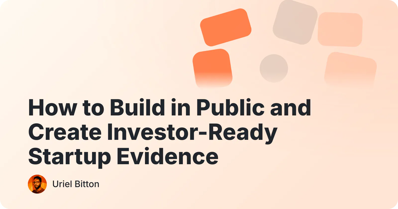 Cover for “How to Build in Public and Create Investor-Ready Startup Evidence” by Uriel Bitton.