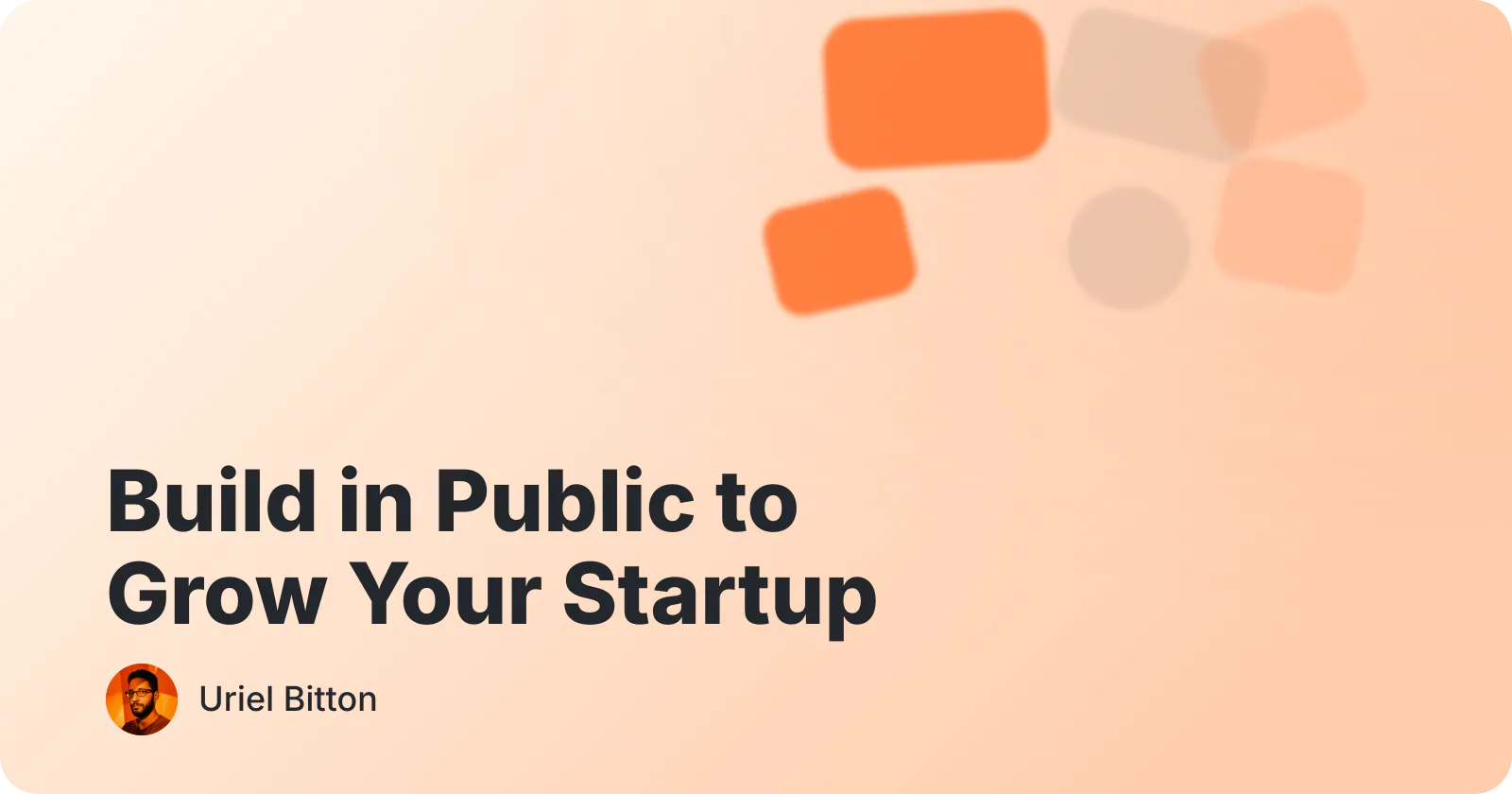 Cover for “Build in Public to Grow Your Startup” by Uriel Bitton.