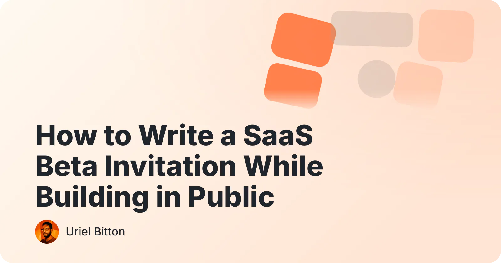Cover for “How to Write a SaaS Beta Invitation While Building in Public” by Uriel Bitton.